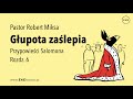 PS#06 "Głupota zaślepia" – Przypowieści Salomona, rozdz. 6a – Robert Miksa