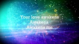 Video thumbnail of "Your Love Awakens Me - Phil Wickham Lyrics"