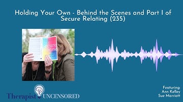Holding Your Own - Behind the Scenes and Part I of Secure Relating with Ann & Sue (235)