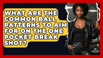 What Are The Common Ball Patterns To Aim For On The One Pocket Break Shot? - Billiards Hustlers