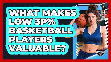 What Makes Low 3P% Basketball Players Valuable? - Basketball Stats Central