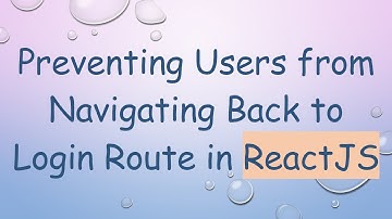 Preventing Users from Navigating Back to Login Route in ReactJS