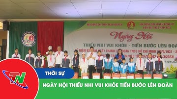 Ngày hội thiếu nhi vui khỏe tiến bước lên đoàn