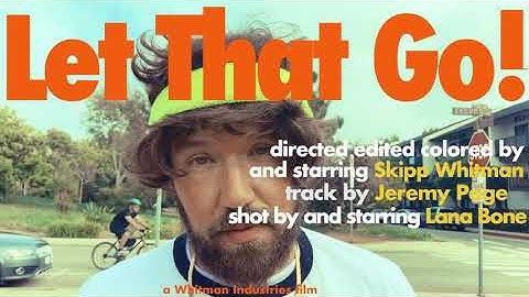 SKIPP WHITMAN - LET THAT GO! (OFFICIAL MUSIC VIDEO)