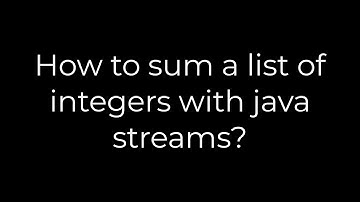 Java :How to sum a list of integers with java streams?(5solution)