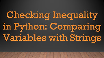 Checking Inequality in Python: Comparing Variables with Strings