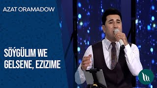 Azat Oramadow - Söýgülim, Gelsene, Ezizime | 2021