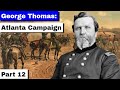 George Thomas: Atlanta Campaign | Part 12