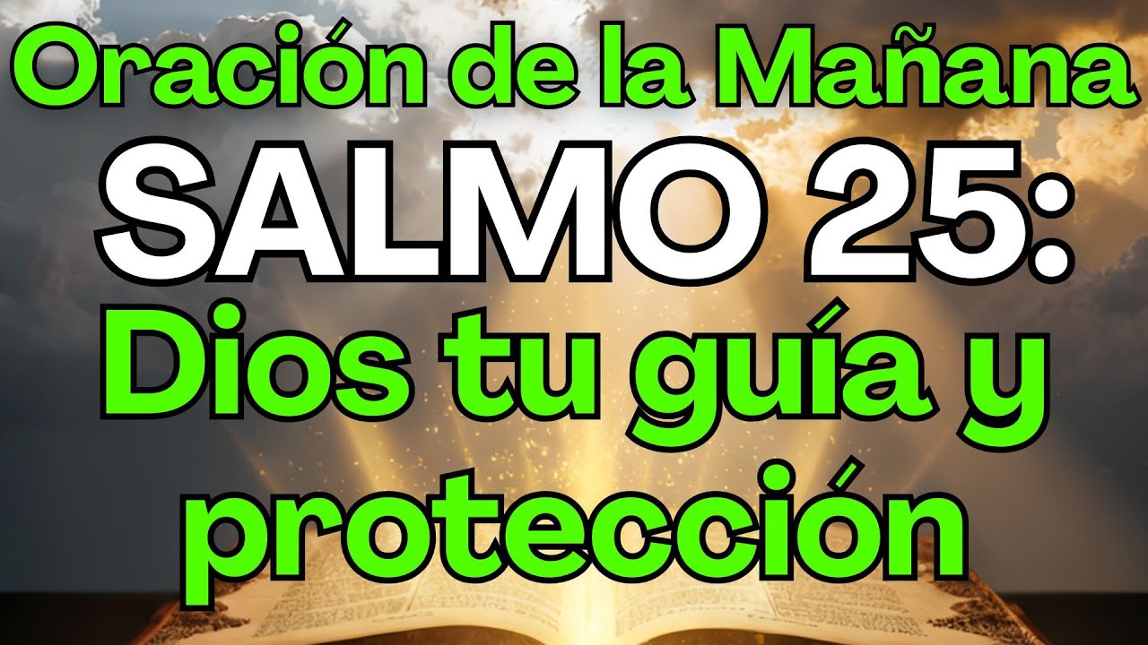ORACIÓN PODEROSA DE LA MAÑANA SALMO 25 Dios Te Guía y Te Protege Hoy ...