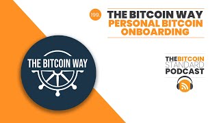 199. The Bitcoin Way  Personal Bitcoin Onboarding