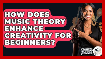 How Does Music Theory Enhance Creativity For Beginners? - Classical Serenade
