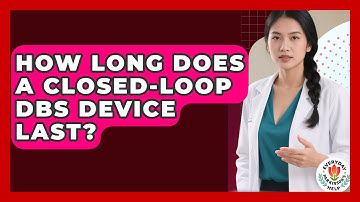 How Long Does A Closed-Loop DBS Device Last? - Everyday Parkinsons Help