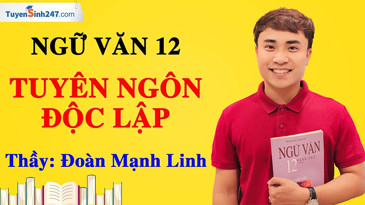 Soạn văn lớp 12 tuyên ngôn độc lập năm 2024