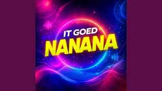 It goed nanana