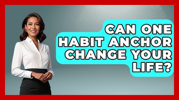 Can One Habit Anchor Change Your Life? - Habit Hacks Hub