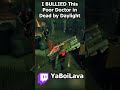 I BULLIED This Poor Doctor in Dead by Daylight #gaming #deadbydaylight #dbd  #dbdshorts #dbdlooping
