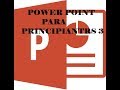 POWER POINT PARA PRINCIPIANTES 3 (USO DE HIPERVINCULOS)