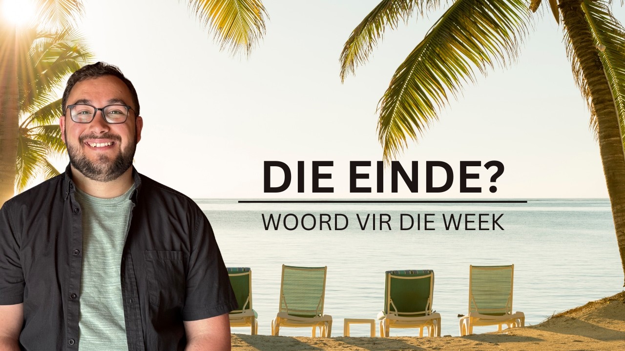 Die Einde | Woord vir die Week | 1 Maart 2026