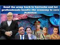 Send the army back to barracks and let professionals handle the economy to save Pakistan.