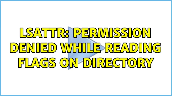 Ubuntu: lsattr: Permission denied While reading flags on directory