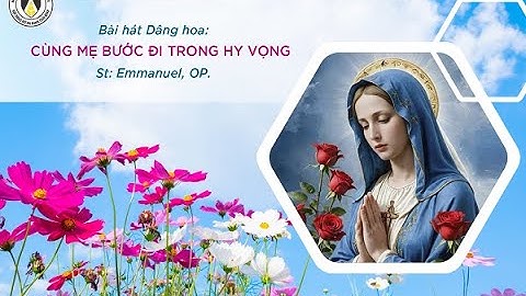 Cùng Mẹ bước đi trong Hy vọng | St. Emmanuel, OP. | Hội dòng Nữ Đa Minh Thái Bình
