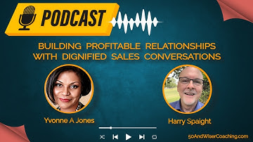 Building Profitable Relationships with Dignified Sales Conversations