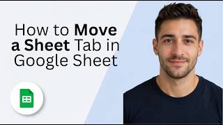How to Move a Sheet Tab in Google Sheet [2026 Full Guide]
