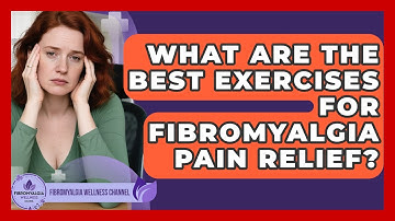 What Are the Best Exercises for Fibromyalgia Pain Relief? | Fibromyalgia Wellness Channel