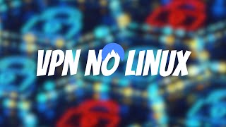 Como EU USO VPN no LINUX | DESKTOP