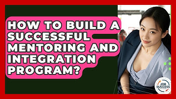 How To Build A Successful Mentoring And Integration Program? - Job Success Network
