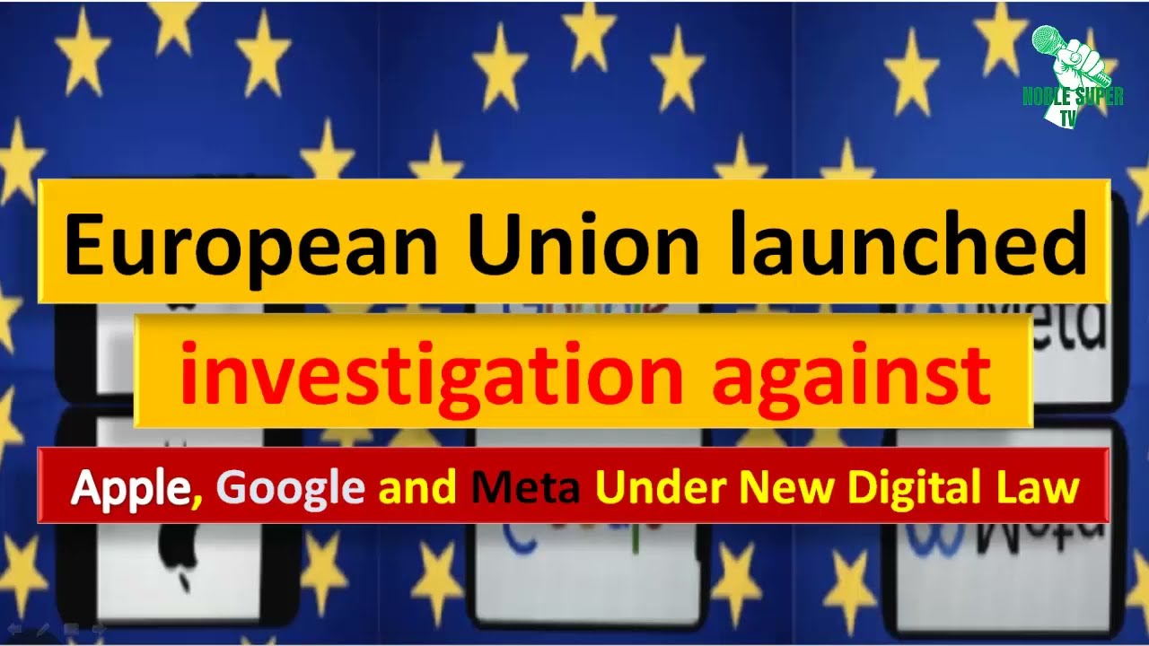 European Union launched investigation against Apple, Google & Meta | English Breaking Noble super TV
