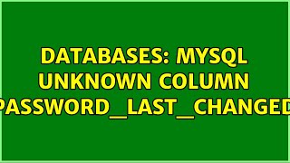 Databases: MySQL unknown column 'password_last_changed' (2 Solutions!!)
