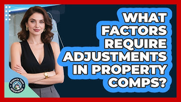 What Factors Require Adjustments in Property Comps?