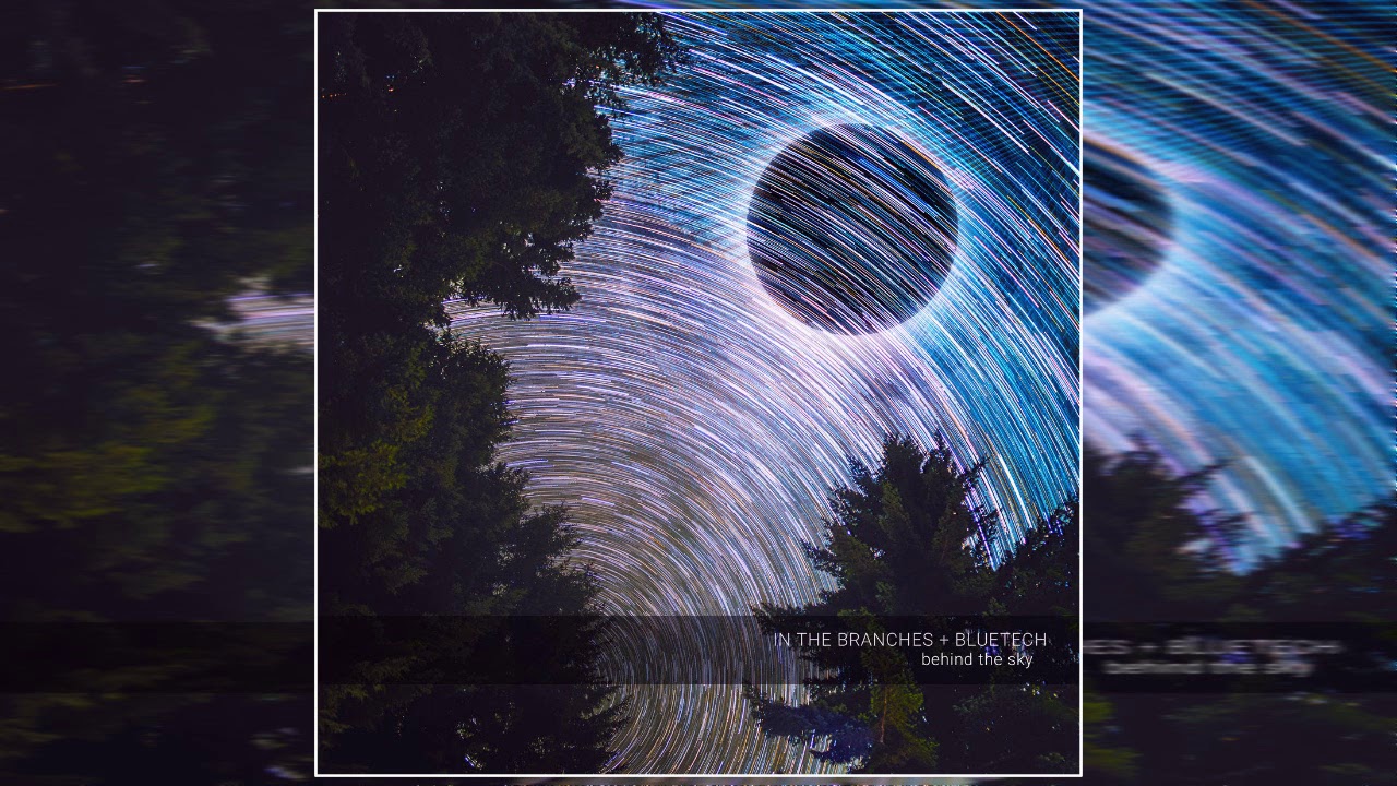 Watch In The Branches + Bluetech - Behind The Sky (Full Album) on YouTube Watch In The Branches + Bluetech - Behind The Sky (Full Album) on YouTube