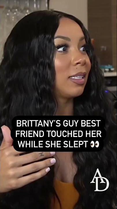 BRITTANY RENNER SAYS HER MALE BEST FRIEND FELT HER UP WHILE SHE WAS SLEEP 👀