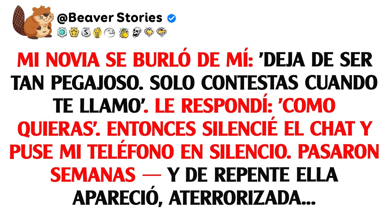 Mi novia se burló de mí: 'Deja de ser tan pegajoso. Solo contestas cuando te llamo'.