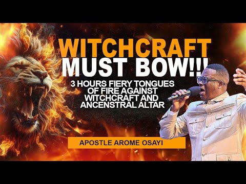 3 HOURS FIERY TONGUES OF FIRE || INTENSE PRAYER AGAINST SORCERY & WITCHCRAFT || APOSTLE AROME OSAYI