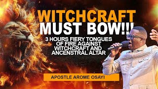 3 HOURS FIERY TONGUES OF FIRE || INTENSE PRAYER AGAINST SORCERY & WITCHCRAFT || APOSTLE AROME OSAYI