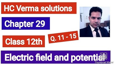 HC Verma solutions|| Electric field and potential|| Q. 11-15 || chapter 29 ||