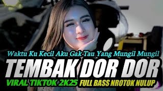 Dj Waktu Ku Kecil  Dj Tembak Dor Dor Viral 2026  Bass Nrotok