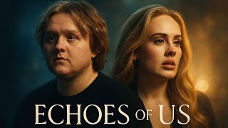 Download Lagu Lewis Capaldi's ft. Adele Echoes of Us\ MP3 Download Lagu Lewis Capaldi's ft. Adele Echoes of Us\ MP3