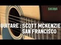 Apprendre  jouer scott mckenzie  san francisco  la guitare