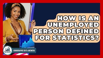 How Is An Unemployed Person Defined For Statistics? - Demographic Data Answers