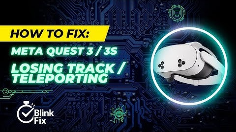 How to fix Meta Quest 3 / 3S losing track and teleporting