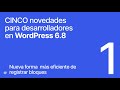 Nuevas funciones y mejoras de eficiencia en el registro de bloques en WordPress 6.8