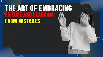 The Art of Embracing Failure and Learning from Mistakes 2025