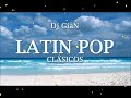 dj gian - latin pop clasicos mix 5 (mana, luis miguel, shakira, thalia, chayanne)