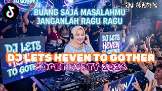 LAGU VIRAL🔥 DJ BUANG SAJA MASALAHMU JANGANLAH RAGU RAGU | LETS HEVEN TOGOTHER REMIX TIKTOK VIRAL