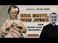 29/04 - Oração da Noite: "Boa Noite, Meu Jesus"