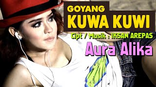 GOYANG KUWA KUWI   AURA ALIKA CIPT IKSAN AREPAS